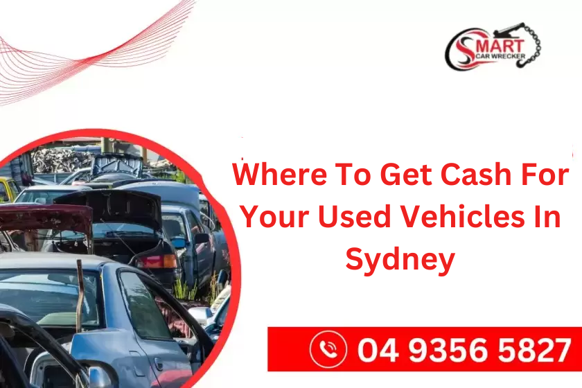 Where To Get Cash For Your Used Vehicles In Sydney?