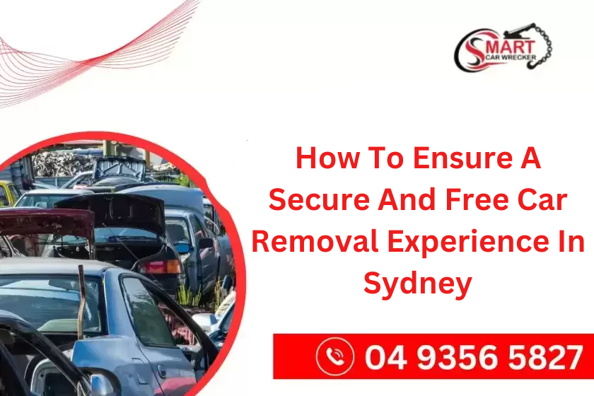 How To Ensure A Secure And Free Car Removal Experience In Sydney
